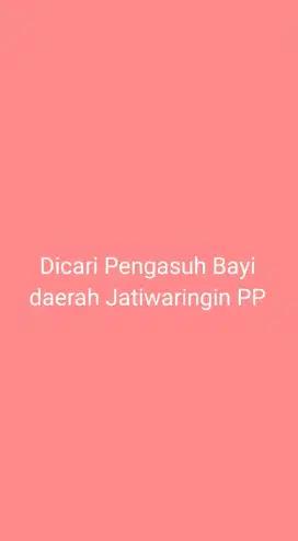 DIBUTUHKAN SEGERA PENGASUH BAYI PP DAERAH JATIWARINGIN