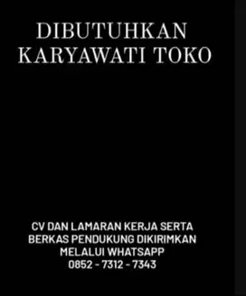 DIBUTUHKAN KARYAWATI TOKO ( 2 ORANG )