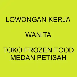 LOWONGAN KERJA WANITA TOKO FROZEN FOOD