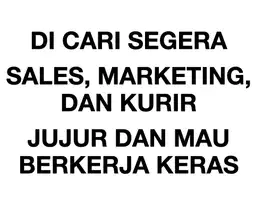 DI CARI SEGERA SALES, MARKETING, dan KURIR