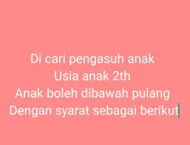 Dicari pengasuh anak, anak usia 2th. Anaknya boleh dibawah pulang