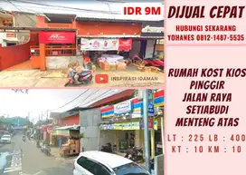 Jual Cepat Rumah Kost Kios Pinggir Jalan Raya Setiabudi Menteng Atas