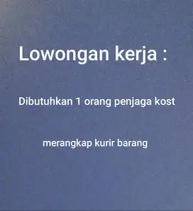 Di butuhkan 1 org penjaga kos pria merangkap kurir barang