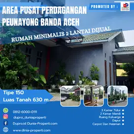 PEUNAYONG RUMAH MINIMALIS 2 LANTAI DI JUAL TIPE 150 LUAS TANAH 630 M