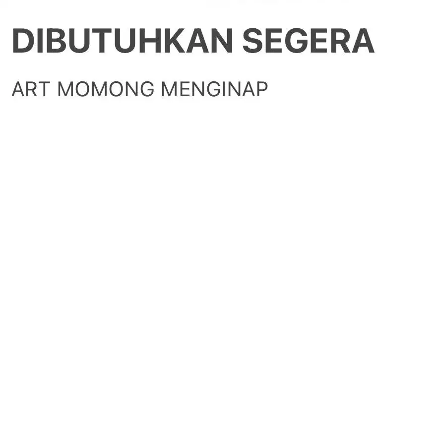 Dibutuhkan Segera.. ART Momong Menginap