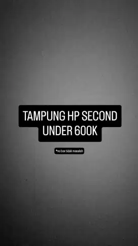 TAMPUNG HP SECOND UNDER 600K
