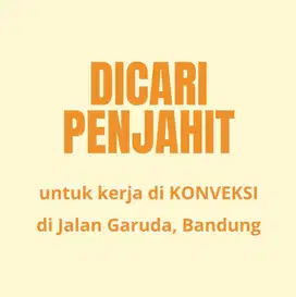 DICARI PENJAHIT untuk kerja di KONVEKSI