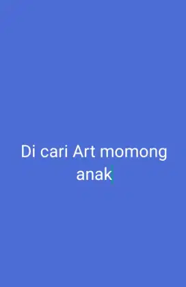 Di cari art momong anak , daerah jl. arco raya. Rp 1.800.000