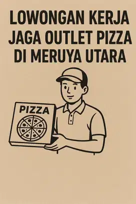 LOWONGAN KERJA JAGA OUTLET PIZZA DI MERUYA UTARA