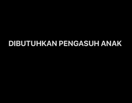 DIBUTUHKAN PENGASUH ANAK BAYI