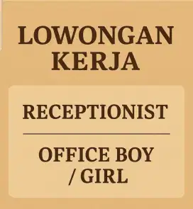 LOWONGAN KERJA RECEPTIONIST DAN OFFICE GIRL BOY