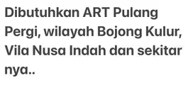 DiCari ART PP wilayah Vila Nusa Indah, Bojong Kulur