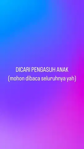 DICARI PENGASUH ANAK (mohon dibaca seluruhnya yah)