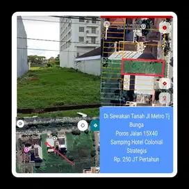 Di Sewakan Tanah Jl Metro Tj Bunga Poros Jalan 15X40 Spg Hotel Colonia