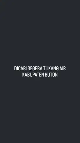 DICARI SEGERA TUKANG AIR UNTUK DAERAH WAOLEONA