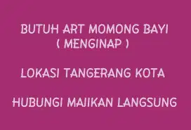 BUTUH ART MOMONG BAYI ( MENGINAP ) HUB MAJIKAN LANGSUNG