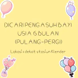 DICARI PENGASUH BAYI USIA 6 BULAN (PULANG-PERGI)