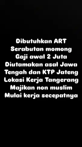 Butuh ART SERABUTAN MOMONG ANAK USIA 1,5 TAHUN. Diutamakan KTP JATENG