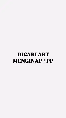 Dicari ART Menginap / PP
