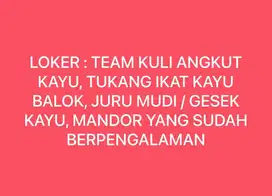 LOKER : TUKANG IKAT KAYU, TUKANG GESEK DAN MANDOR
