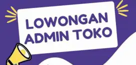 LOWONGAN ADMIN JAGA TOKO (Babelan - Bekasi Utara)
