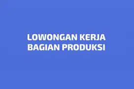 LOWONGAN KERJA BAGIAN PRODUKSI