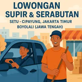 Dibuka lowongan kerja : Supir & Serabutan (Setu-Cipayung, Jak-Tim)