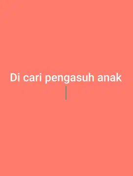 Dicari pengasuh anak