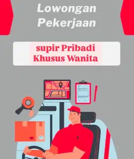 Dicari supir pribadi WANITA (untuk antar jemput)