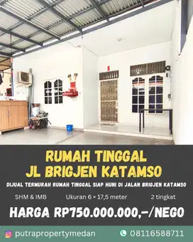 RUMAH TINGGAL SIAP HUNI DI JL BRIGJEN KATAMSO