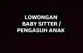 DICARI BABYSITTER/PENGASUH ANAK