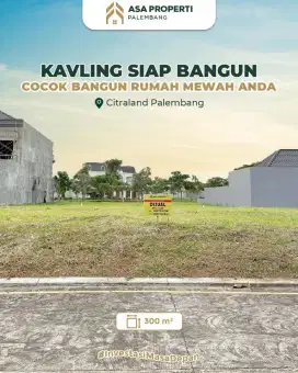 DIJUAL KAVLING DI CITRALAND PALEMBANG, SIAP BANGUN RUMAH MEWAH