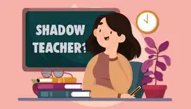 Dibutuhkan Segera: SHADOW TEACHER (GURU PENDAMPING)