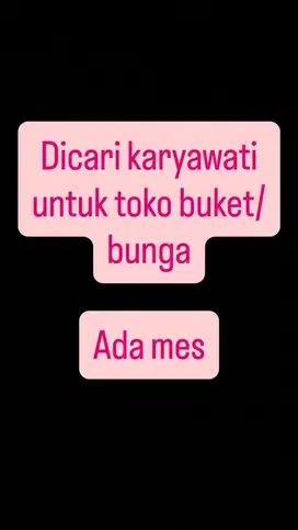 Dicari karyawati untuk toko bunga online atau offline
