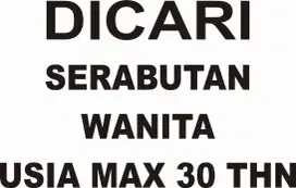 Dicari serabutan wanita usia max 30thn