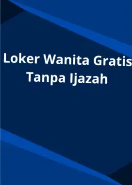 Loker wanita gratis tanpa ijazah