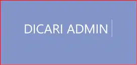 DIBUTUHKAN ADMINISTRASI