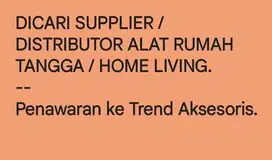 DICARI SUPPLIER / DISTRIBUTOR ALAT RUMAH TANGGA / HOME LIVING