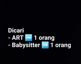 Bukan PENYALUR. Bagi yang serius. Dibutuhkan ART dan babysitter
