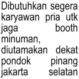 Dibutuhkan segera karyawan pria untuk jaga booth, Pondok Pinang Jaksel