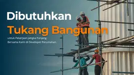 DIBUTUHKAN TUKANG BANGUNAN JANGKA PANJANG