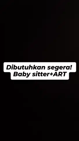 Dicari ART atau pengasuh anak segera