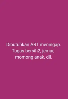 Dibutuhkan ART / pembantu rumah tangga