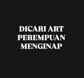 Mencari/membutuhkan ART serabutan wanita menginap