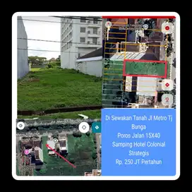 Di Sewakan Tanah Jl Metro Tj Bunga Poros Jalan 15X40 Spg Hotel Colonia