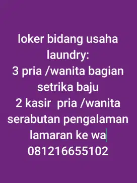 Loker : 3 tenaga setrika pria/wanita +2 kasir serabutan untuk laundry