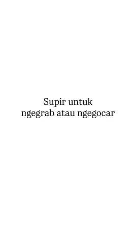 Driver untuk ngegrab atau ngegocar