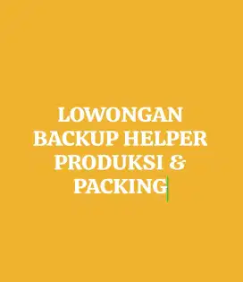 Lowongan Backup Helper Produksi, Repack & Packing