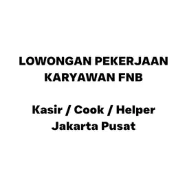 Lowongan Kerja Dicari Karyawan F&B (Cook/Kasier/Helper) - Jakarta