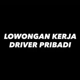 LOWONGAN KERJA (LOKER)  DRIVER PRIBADI
